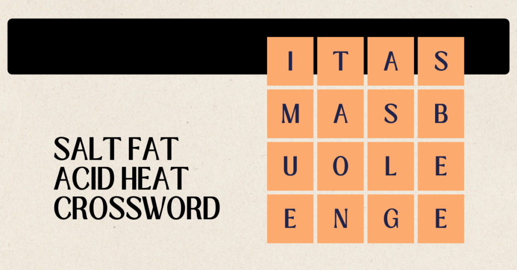 Salt Fat Acid Heat Crossword